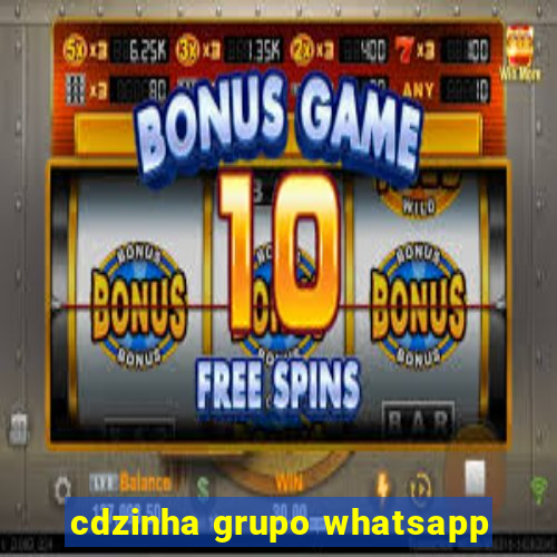 cdzinha grupo whatsapp